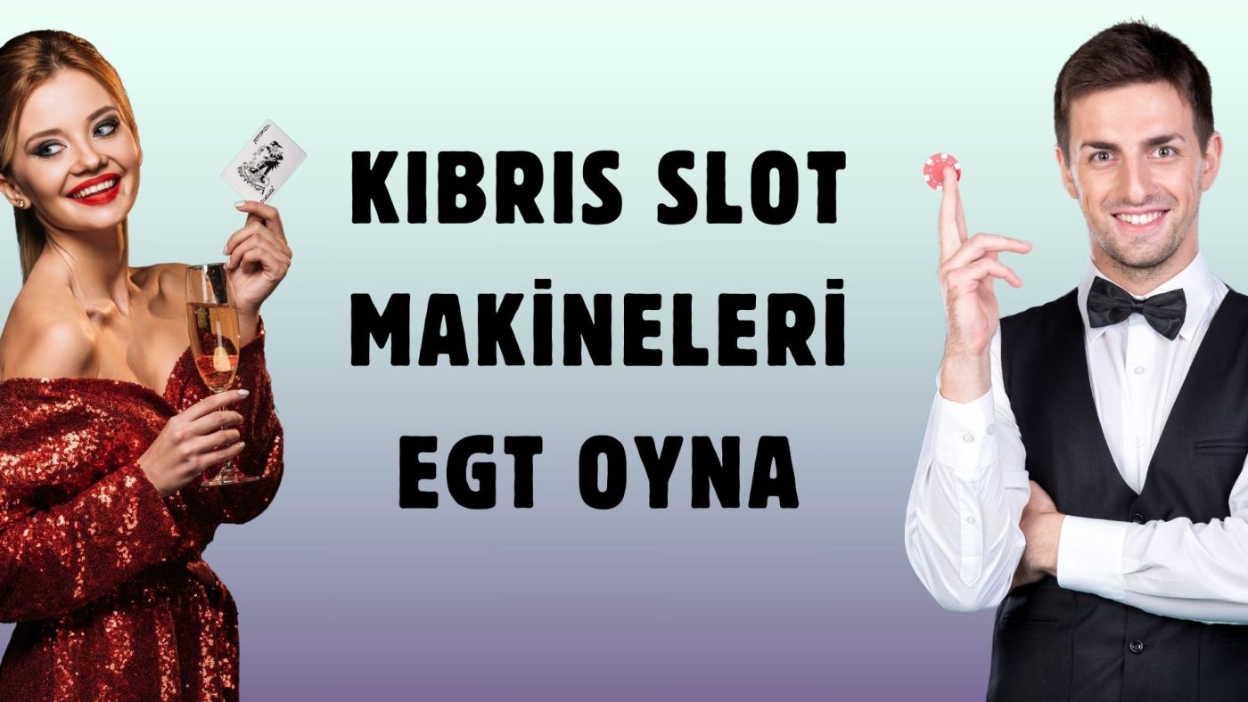 Popüler Güvenilir Kıbrıs Slot Makineleri EGT Oyna!