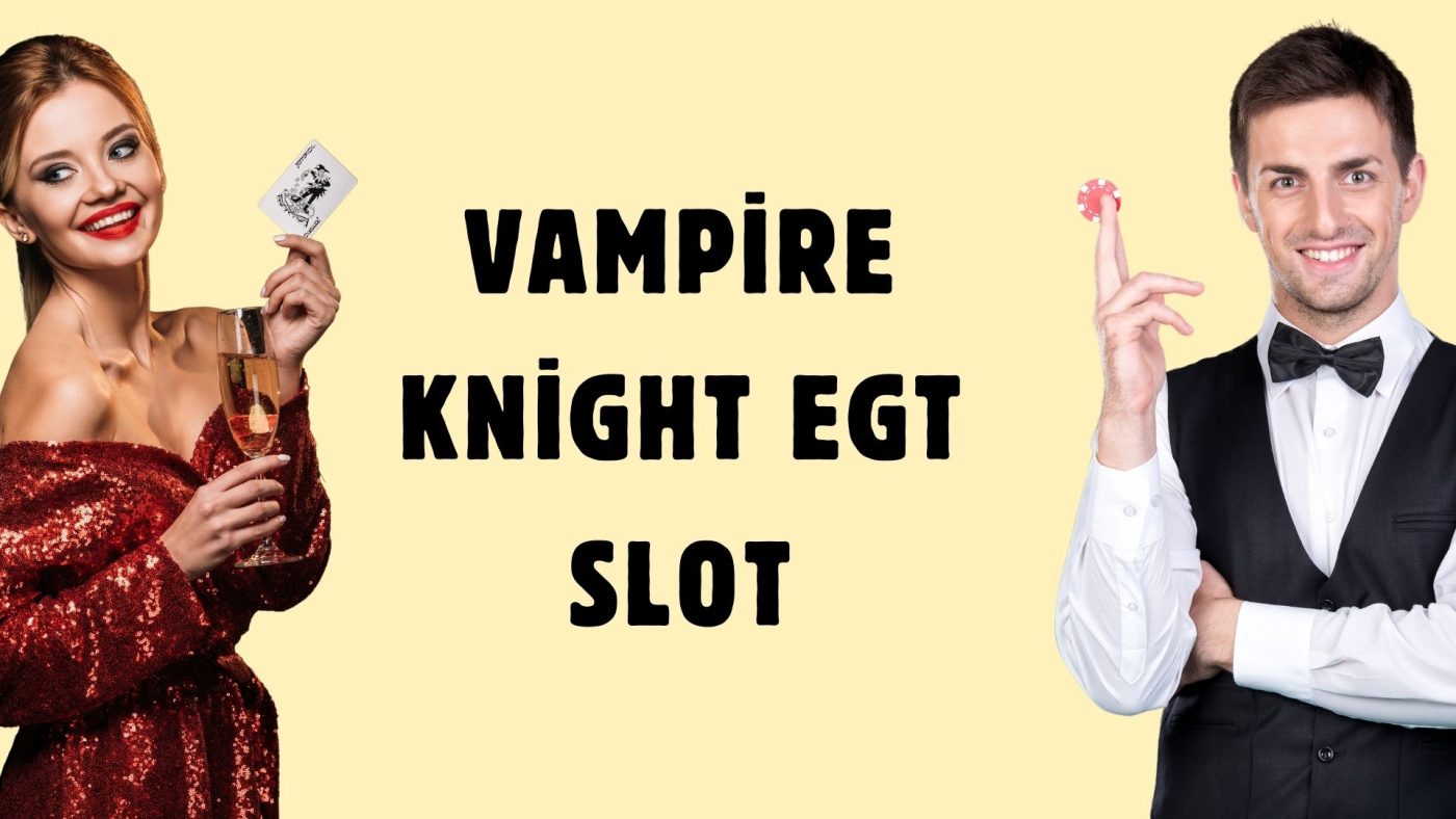 Vampire Knight EGT Slot İncelemesi Ve İpuçları!